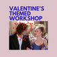 Valentine's Themed Workshop